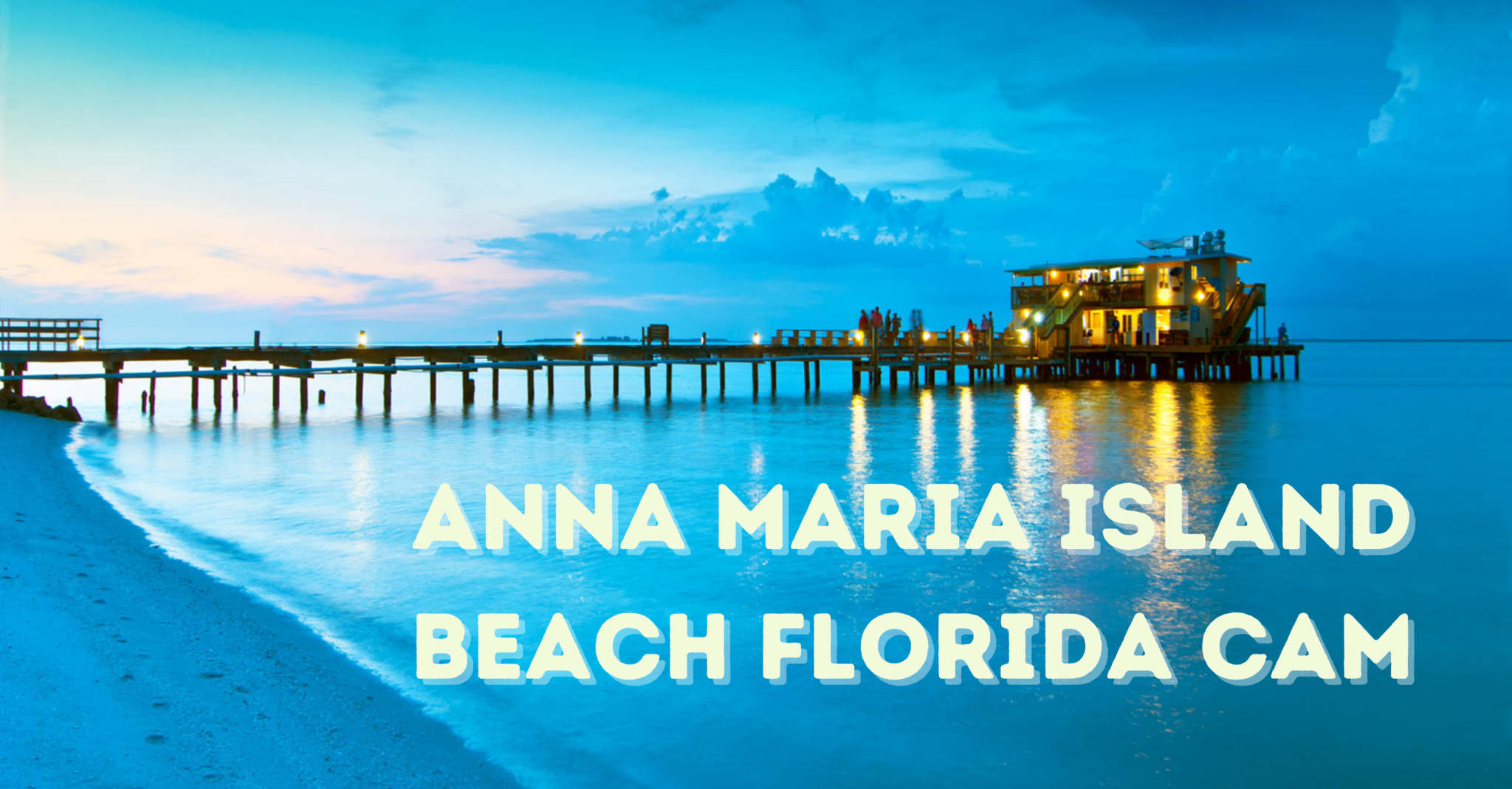 Anna Maria Island Live Cam: Your Window to Paradise | Paraiso Island